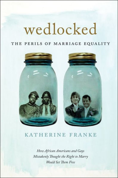 Wedlocked: The Perils Of Marriage Equality (Sexual Cultures, 38)