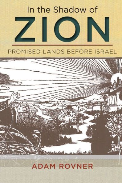 In The Shadow Of Zion: Promised Lands Before Israel