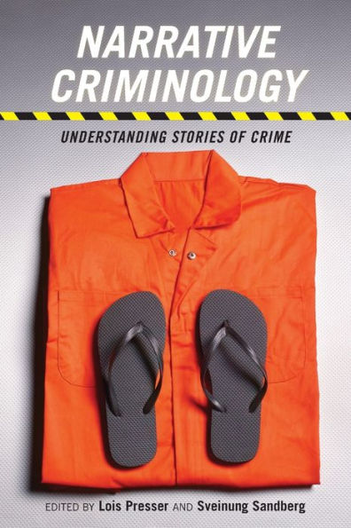 Narrative Criminology: Understanding Stories Of Crime (Alternative Criminology, 17)