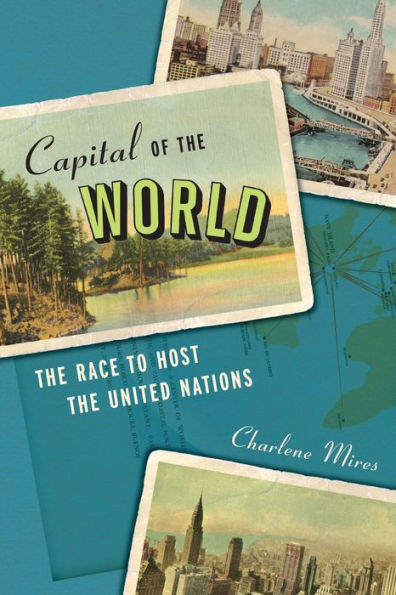 Capital Of The World: The Race To Host The United Nations