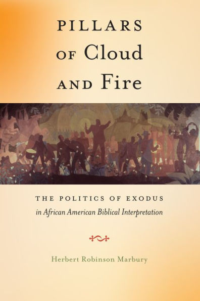 Pillars Of Cloud And Fire: The Politics Of Exodus In African American Biblical Interpretation (Religion And Social Transformation, 8)