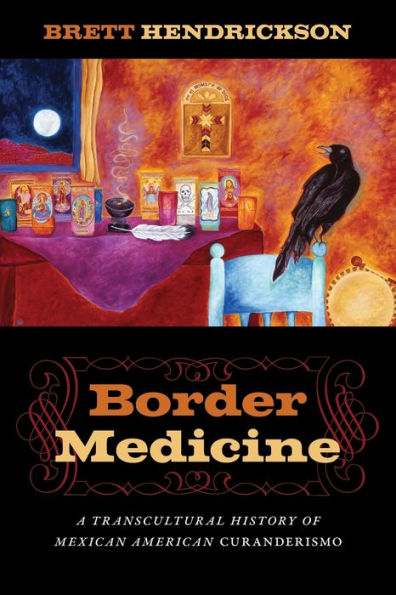 Border Medicine: A Transcultural History Of Mexican American Curanderismo (North American Religions)