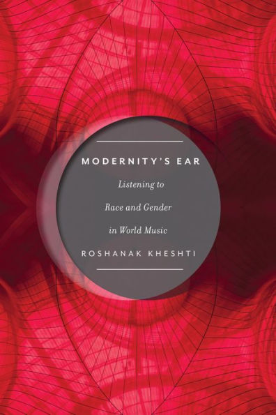 Modernity's Ear: Listening To Race And Gender In World Music (Postmillennial Pop, 3)