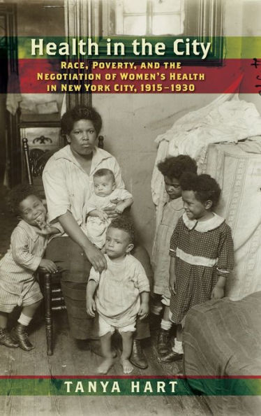 Health In The City: Race, Poverty, And The Negotiation Of Women's Health In New York City, 1915?930 (Culture, Labor, History, 9)