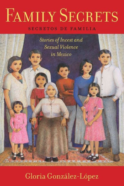 Family Secrets: Stories Of Incest And Sexual Violence In Mexico (Latina/O Sociology, 1)