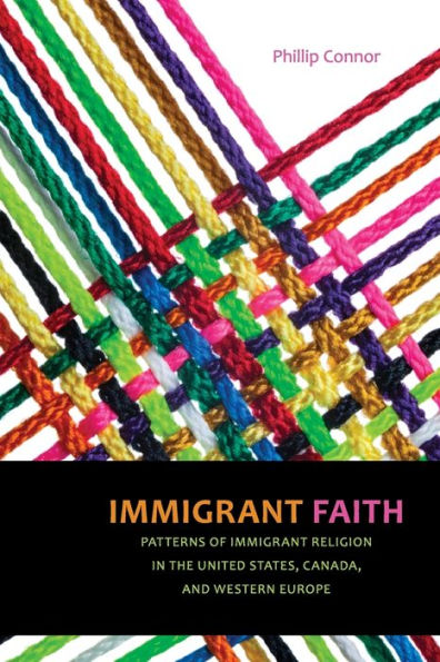 Immigrant Faith: Patterns Of Immigrant Religion In The United States, Canada, And Western Europe