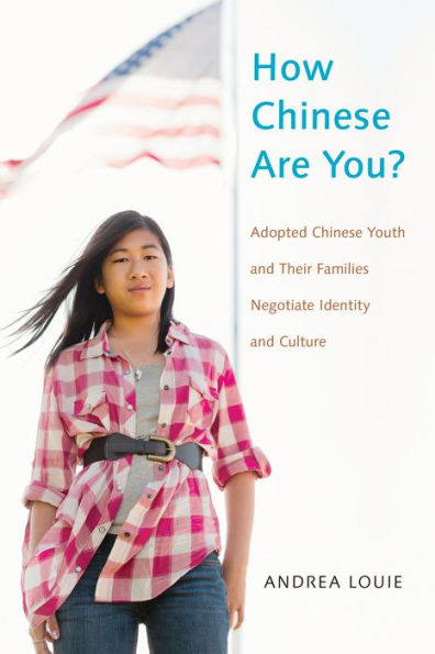 How Chinese Are You?: Adopted Chinese Youth And Their Families Negotiate Identity And Culture