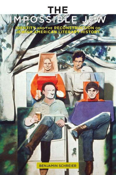 The Impossible Jew: Identity And The Reconstruction Of Jewish American Literary History