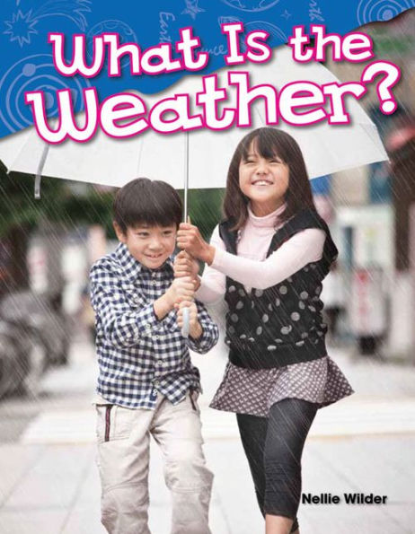 Teacher Created Materials - Science Readers: Content And Literacy: What Is The Weather? - Grade K - Guided Reading Level A