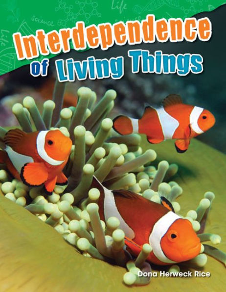 Teacher Created Materials - Science Readers: Content And Literacy: Interdependence Of Living Things - Grade 2 - Guided Reading Level J