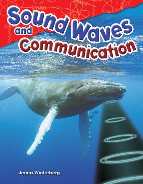 Teacher Created Materials - Science Readers: Content And Literacy: Sound Waves And Communication - Grade 4 - Guided Reading Level S