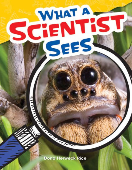 Teacher Created Materials - Science Readers: Content And Literacy: What A Scientist Sees - Grade 4 - Guided Reading Level P