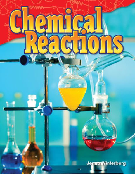 Teacher Created Materials - Science Readers: Content And Literacy: Chemical Reactions - Grade 5 - Guided Reading Level R