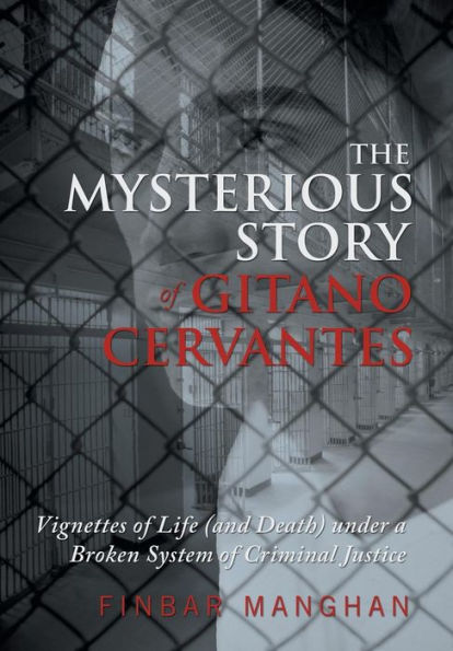 The Mysterious Story Of Gitano Cervantes: Vignettes Of Life (And Death) Under A Broken System Of Criminal Justice