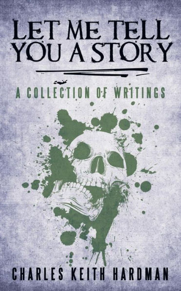 Let Me Tell You A Story: A Collection Of Writings