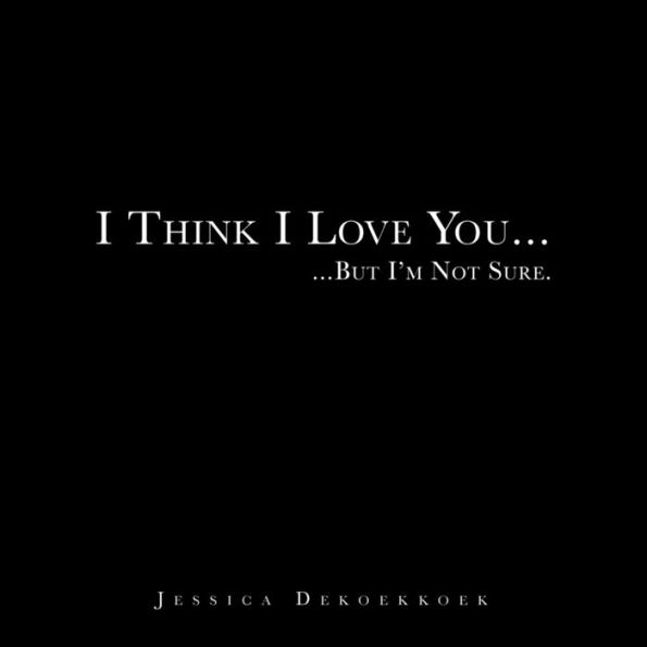 I Think I Love You . . .
