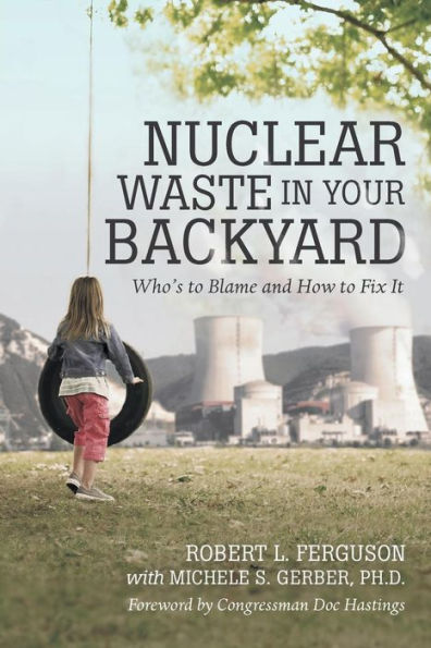 Nuclear Waste In Your Backyard: Who's To Blame And How To Fix It