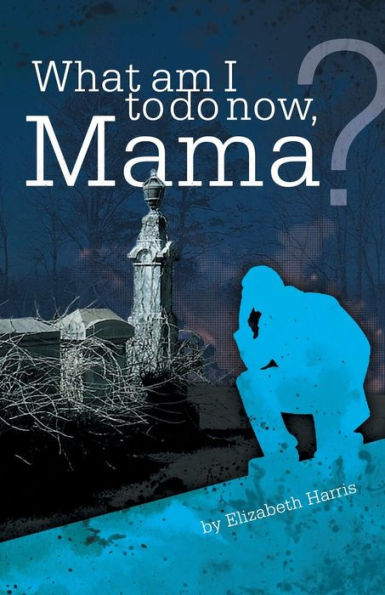 What Am I To Do Now, Mama?