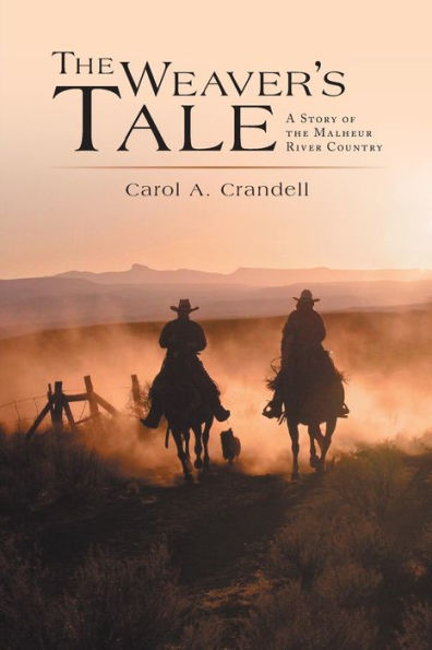 The Weaver's Tale: A Story Of The Malheur River Country