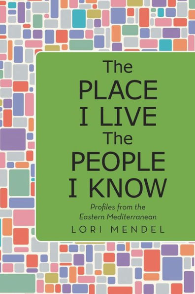 The Place I Live The People I Know: Profiles From The Eastern Mediterranean