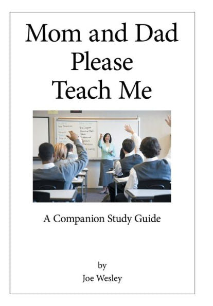 Mom And Dad Please Teach Me: A Companion Study Guide