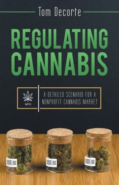 Regulating Cannabis: A Detailed Scenario For A Nonprofit Cannabis Market
