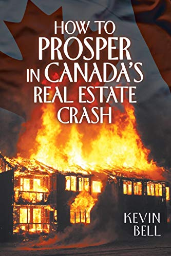 How To Prosper In Canada's Real Estate Crash