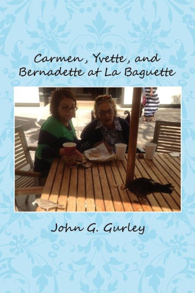 Carmen, Yvette, And Bernadette At La Baguette