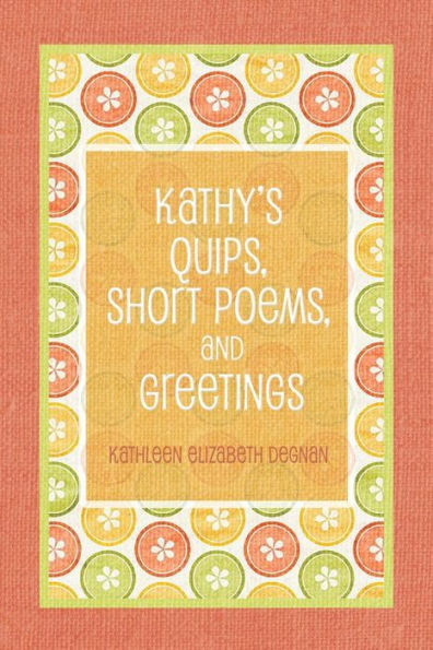 Kathy's Quips, Short Poems, And Greetings