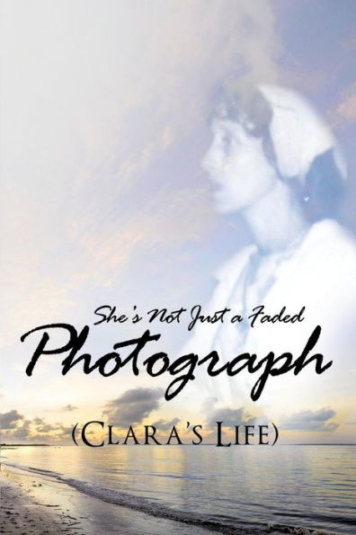 She's Not Just A Faded Photograph (Clara's Life)