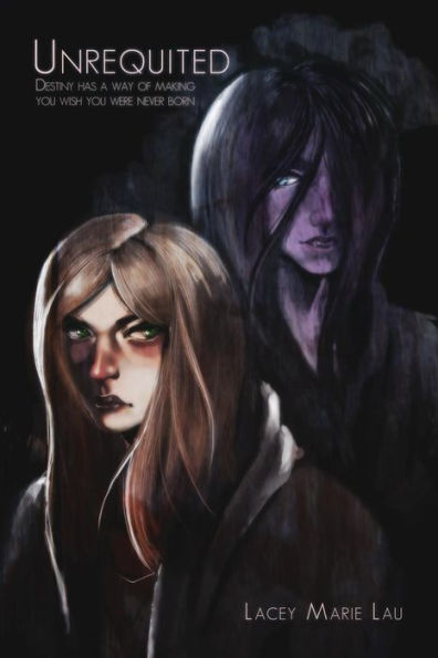 Unrequited: Destiny Has A Way Of Wishing You Were Never Born