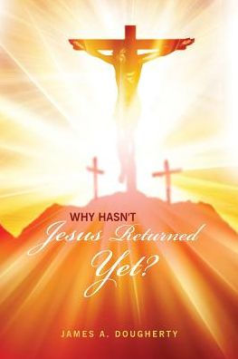 Why Hasn't Jesus Returned Yet?