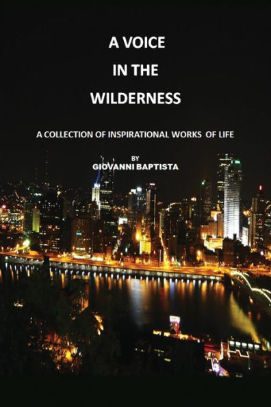 A Voice In The Wilderness: A Collection Of Inspirational Works Of Life - 9781480930728