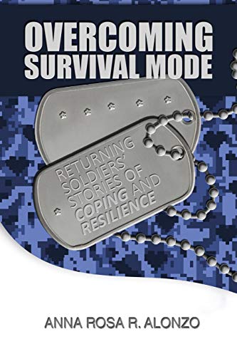 Overcoming Survival Mode: Returning Soldiers' Stories Of Coping And Resilience
