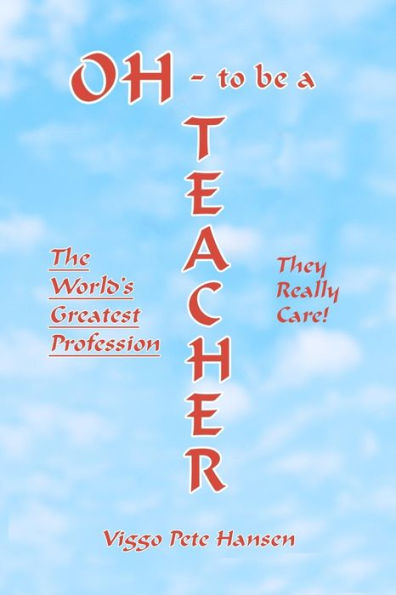 Oh - To Be A Teacher: The World's Greatest Profession