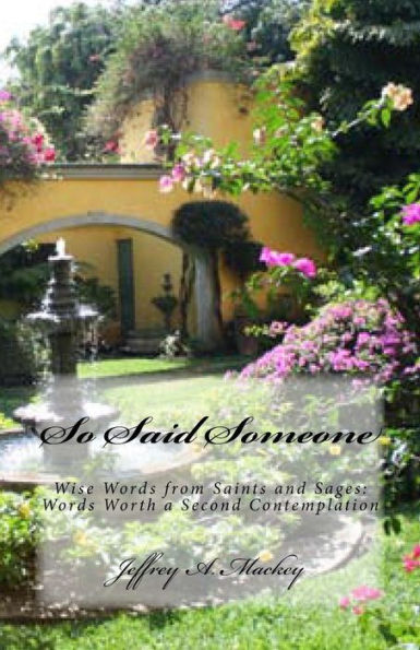 So Said Someone: Wise Words From Saints And Sages: Words Worth A Second Contemplation