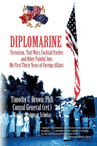 Diplomarine: Terrorism, Turf Wars, Cocktail Parties And Other Painful Joys My First Thirty Years Of Foreign Affairs