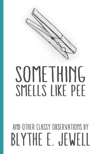 Something Smells Like Pee: And Other Classy Observations