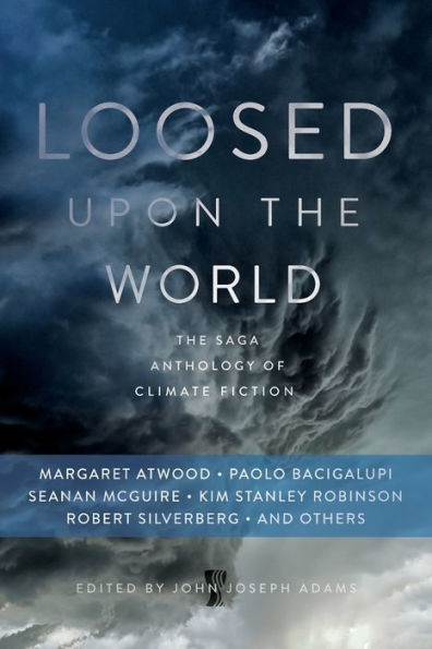 Loosed Upon The World: The Saga Anthology Of Climate Fiction