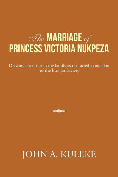 The Marriage Of Princess Victoria Nukpeza: Drawing Attention To The Family As The Sacred Foundation Of The Human Society
