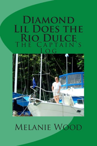 The Captain's Log - Diamond Lil Does The Rio Dulce (Diamond Lil Series)