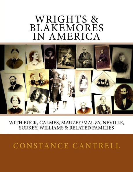 Wrights & Blakemores In America: With Buck, Calmes, Mauzey/Mauzy, Neville, Surkey, Williams, And Related Families