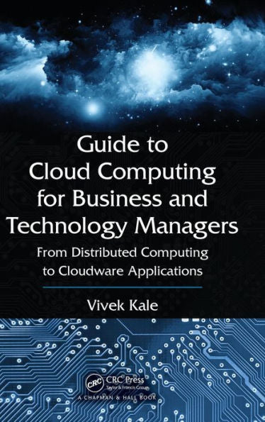 Guide To Cloud Computing For Business And Technology Managers: From Distributed Computing To Cloudware Applications