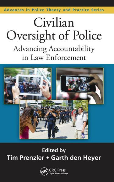 Civilian Oversight Of Police: Advancing Accountability In Law Enforcement (Advances In Police Theory And Practice)