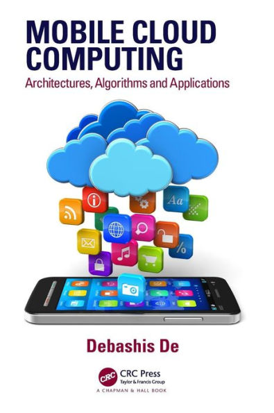 Mobile Cloud Computing: Architectures, Algorithms And Applications