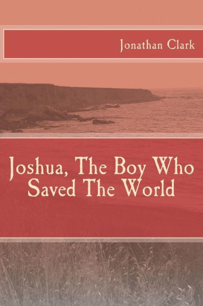 Joshua, The Boy Who Saved The World