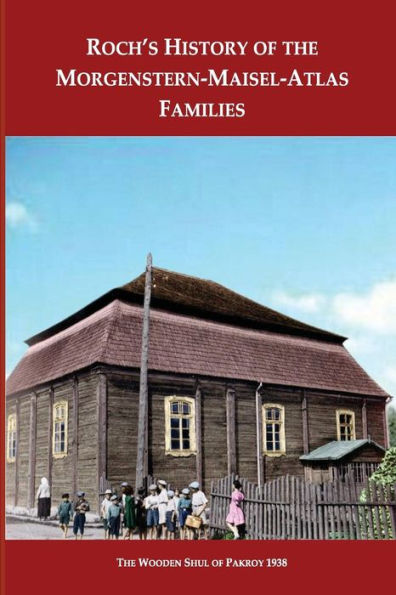 Roch's History Of The Morgenstern-Maisel-Atlas Families: A History Of The Morgenstern, Maisel And Atlas Families