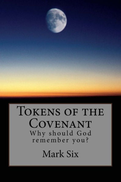 Tokens Of The Covenant: Why Should God Remember You?