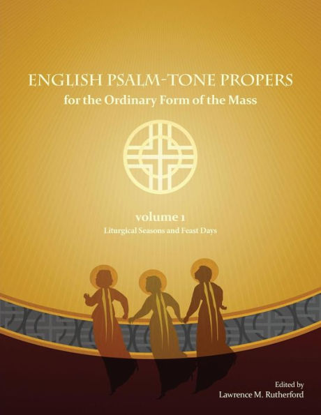 English Psalm-Tone Propers For The Liturgical Year: Liturgical Seasons And Feast Days