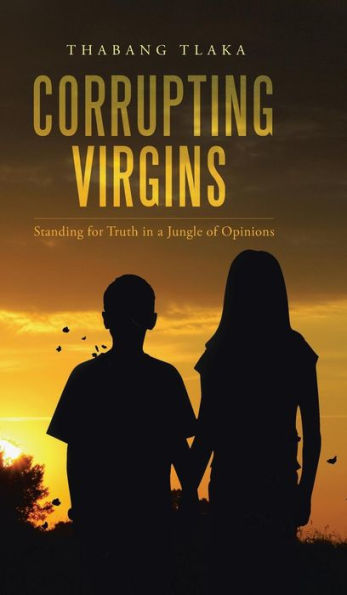Corrupting Virgins: Standing For Truth In A Jungle Of Opinions